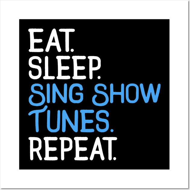 Eat. Sleep. Sing Show Tunes. Repeat. Wall Art by KsuAnn